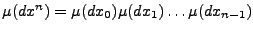 $\mu(dx^n)=\mu(dx_0)\mu(dx_1)\ldots\mu(dx_{n-1})$