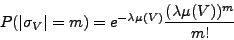 \begin{displaymath}
P(\vert\sigma_{V}\vert=m)=e^{-\lambda\mu (V)}\frac{(\lambda\mu
(V))^{m}}{m!}
\end{displaymath}