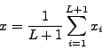 \begin{displaymath}
x=\frac{1}{L+1}\sum_{i=1}^{L+1}x_i \end{displaymath}