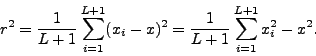 \begin{displaymath}
r^2 =\frac{1}{L+1}\sum_{i=1}^{L+1}(x_i -x)^2
=\frac{1}{L+1} \sum_{i=1}^{L+1}x_{i}^{2}-x^2.
\end{displaymath}