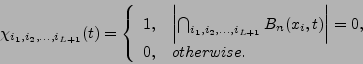 \begin{displaymath}\chi_{i_1 ,i_2 ,\ldots
,i_{L+1}}(t)=\left\{\begin{array}{ll}
...
...(x_i ,t)\biggr\vert =0 ,\\
0, & otherwise.
\end{array}\right. \end{displaymath}