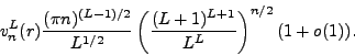 \begin{displaymath}v_{n}^{L}(r)\frac{(\pi
n)^{(L-1)/2}}{L^{1/2}}\left(\frac{(L+1)^{L+1}}{L^{L}}\right)^{n/2}(1+o(1)).
\end{displaymath}