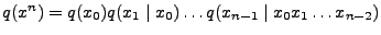 $q(x^n)=q(x_0)q(x_1\mid x_0)\ldots q(x_{n-1}\mid x_0 x_1\ldots x_{n-2})$