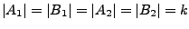 $\vert A_1\vert=\vert B_1\vert=\vert A_2\vert=\vert B_2\vert=k$