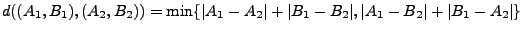 $d((A_1,B_1),(A_2,B_2))=\min\{\vert A_1-A_2\vert+\vert B_1-B_2\vert,\vert A_1-B_2\vert+\vert B_1-A_2\vert\}$