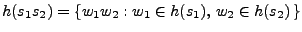 $h(s_1s_2) = \{w_1w_2: w_1\in h(s_1),\, w_2\in h(s_2)\,\}$