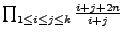 $\prod_{1\leq i\leq j\leq k}\frac{i+j+2n}{i+j}$