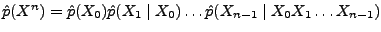 $\hat p(X^n)=\hat p(X_0)\hat p(X_1\mid X_0)\ldots \hat p(X_{n-1}\mid X_0 X_1\ldots X_{n-1})$