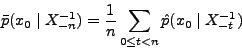 \begin{displaymath}\bar p(x_0\mid X^{-1}_{-n})={1\over n}\sum_{0\le t<n}\hat p(x_0\mid X^{-1}_{-t})\end{displaymath}