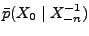 $\bar p(X_0\mid X^{-1}_{-n})$