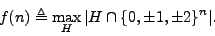 \begin{displaymath}
f(n)\triangleq\max_H\vert H\cap\{0,\pm1,\pm2\}^n\vert.\end{displaymath}