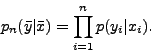 \begin{displaymath}
p_{n} (\bar{y}\vert\bar{x}) =\prod_{i=1}^{n}p(y_{i}\vert x_{i}).
\end{displaymath}