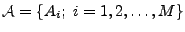 ${\cal A}=\{ A_{i};\ i=1,2,\ldots ,M\}$