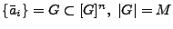 $\{\bar{a}_{i}\}
=G\subset [G]^{n},\ \vert G\vert=M$