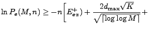 $\displaystyle \ln P_{e}(M,n)\geq -n\biggl[ E_{ex}^{+})
+\frac{2d_{{\max}}\sqrt{K}}{\sqrt{\lceil\log\log M \rceil}}+$