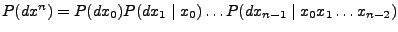 $P(dx^n)=P(dx_0)P(dx_1\mid x_0)\ldots P(dx_{n-1}\mid x_0 x_1\ldots x_{n-2})$