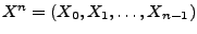 $X^n=(X_0,X_1,\ldots,X_{n-1})$