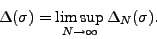 \begin{displaymath}\Delta(\sigma
)=\limsup_{N\rightarrow\infty}\Delta_{N}(\sigma ). \end{displaymath}