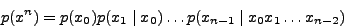 \begin{displaymath}p(x^n)=p(x_0)p(x_1\mid x_0)\ldots p(x_{n-1}\mid x_0x_1\ldots x_{n-2})\end{displaymath}