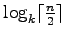 $ \log_k \lceil {n\over 2} \rceil$