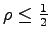 $ \rho\leq\frac12$
