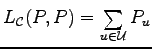 $ L_{{\cal C}}(P,P)=\sum\limits_{u\in{\mathcal U}}P_u$