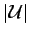 $ \vert{\cal U}\vert$