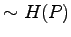 $ \sim H(P)$