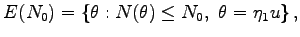 $ E(N_0 )=\left\{
\theta : N(\theta )\leq N_0 , \theta =\eta_1 u \right\} ,$