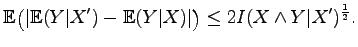 $\displaystyle \mathbb{E}\bigl(\vert\mathbb{E}(Y\vert X')-\mathbb{E}(Y\vert X)\vert\bigr)\leq2I(X\wedge Y\vert X')^{\frac12}.
$
