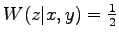 $ W(z\vert x,y)=\frac{1}{2}$