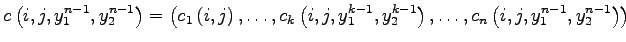 $ c\left(i,j,y_1^{n-1},y_2^{n-1}\right)=\left(c_1\left(i,j\right), \dots,c_k\lef...
...y_1^{k-1},y_2^{k-1}\right),\dots,c_n\left(i,j,y_1^{n-1},y_2^{n-1}\right)\right)$