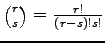 $ \binom rs=\frac{r!}{(r-s)!s!}$