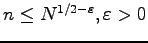 $ n\leq N^{1/2-\varepsilon}, \varepsilon >0$