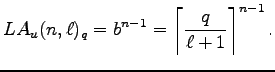 $\displaystyle LA_u(n,\ell)_q=b^{n-1}=
\left\lceil\frac q{\ell+1}\right\rceil^{n-1}.$