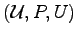 $ ({\mathcal U},P,U)$