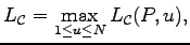 $\displaystyle L_{\mathcal C}=\max_{1\leq u\leq N}L_{\mathcal C}(P, u),$