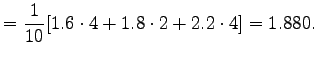 $\displaystyle =\frac1{10}[1.6\cdot4+1.8\cdot2+2.2\cdot4]=1.880.$