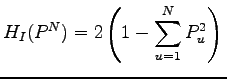 $\displaystyle H_I(P^N)=2\left(1-\sum_{u=1}^NP^2_u\right) \\ $