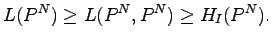 $\displaystyle L(P^N)\geq L(P^N, P^N)\geq H_I(P^N).$