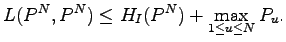 $\displaystyle L(P^N, P^N)\leq H_I(P^N)+\max_{1\leq u\leq N}P_u.$