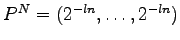 $ P^N=
(2^{-ln},\dots, 2^{-ln})$