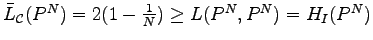 $ {\bar L}_\mathcal C(P^N)=2(1-{1\over N})\geq L(P^N,P^N)=H_I(P^N)$