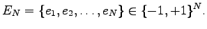 $\displaystyle E_N=\{e_1,e_2,\dots,e_N\}\in\{-1,+1\}^N.$