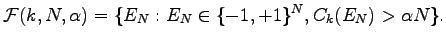 $\displaystyle \mathcal F(k,N,\alpha)=\{E_N:E_N\in\{-1,+1\}^N,C_k(E_N)>\alpha N\}.$