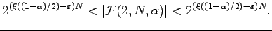 $\displaystyle 2^{(\xi((1-\alpha)/2)-\varepsilon )N}<\vert\mathcal F(2,N,\alpha)\vert<
2^{(\xi((1-\alpha)/2)+\varepsilon )N}.
$