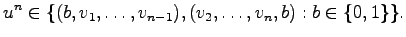 $\displaystyle u^n\in \{ (b,v_1,\dots ,v_{n-1}),(v_2,\dots ,v_n,b) : b\in \{0,1\} \}.$