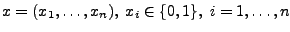 $x=(x_{1},\ldots,x_{n}),\;x_{i}\in\{0,1\},\;i=1,\ldots,n$