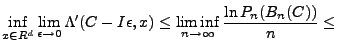 $\displaystyle \inf_{x\in R^d}\lim_{\epsilon\rightarrow 0}\Lambda' (C-I\epsilon ,x)\leq\liminf_{n\rightarrow\infty}\frac{\ln P_n (B_n (C))}{n}\leq$