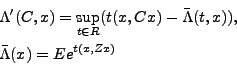 \begin{eqnarray*}
&&\Lambda' (C ,x)=\sup_{t\in R}(t(x,Cx) -\bar{\Lambda}(t,x)),\\
&& \bar{\Lambda} (x)=Ee^{t(x,Zx)}
\end{eqnarray*}